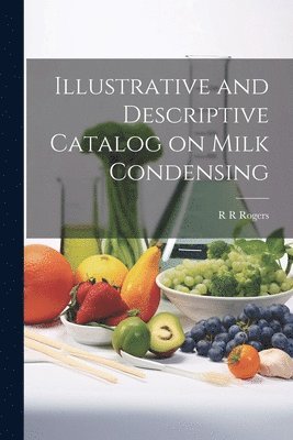 R R Rogers - Illustrative and Descriptive Catalog on Milk Condensing, Häftad. Tillgänglighet: Lägg i varukorg