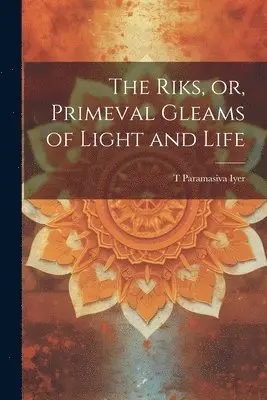 T Paramasiva Iyer - Riks, or, Primeval Gleams of Light and Life, Häftad. Tillgänglighet: Lägg i varukorg