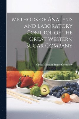 Great Western Sugar Company - Methods of Analysis and Laboratory Control of the Great Western Sugar Company, Häftad. Tillgänglighet: Lägg i varukorg