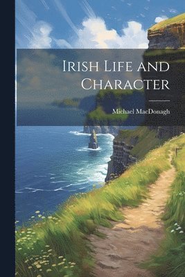 Michael MacDonagh - Irish Life and Character, Häftad. Tillgänglighet: Lägg i varukorg