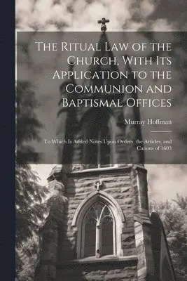 Murray Hoffman - Ritual law of the Church, With its Application to the Communion and Baptismal Offices, Häftad. Tillgänglighet: Lägg i varukorg