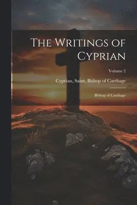 Saint Bishop of Carthage Cyprian - Writings of Cyprian, Häftad. Tillgänglighet: Lägg i varukorg