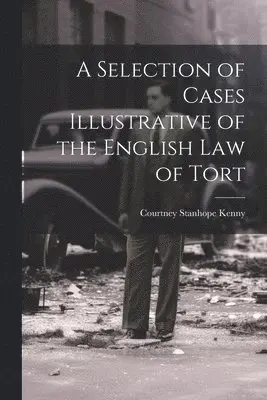 Selection of Cases Illustrative of the English law of Tort