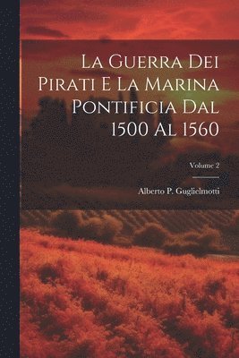 Alberto P Guglielmotti - guerra dei pirati e la marina pontificia dal 1500 al 1560; Volume 2, Häftad. Tillgänglighet: Lägg i varukorg