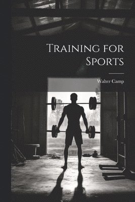 Walter Camp - Training for Sports, Häftad. Tillgänglighet: Lägg i varukorg