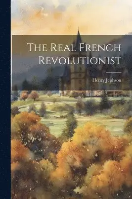 Henry Jephson - Real French Revolutionist, Häftad. Tillgänglighet: Lägg i varukorg