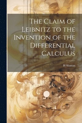 Claim of Leibnitz to the Invention of the Differential Calculus