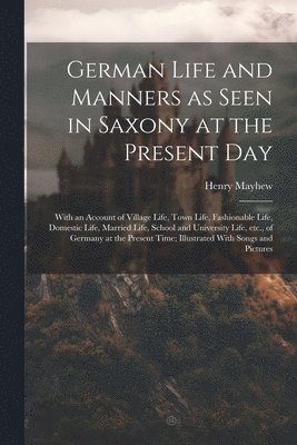 Henry Mayhew - German Life and Manners as Seen in Saxony at the Present Day, Häftad