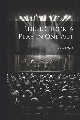 Eugene O'Neill - Shell Shock, a Play in one Act, Häftad