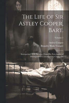 Bransby Blake Cooper, Astley Cooper - Life of Sir Astley Cooper, Bart., Häftad. Tillgänglighet: Lägg i varukorg