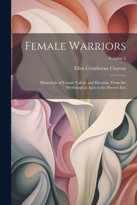 Ellen Creathorne Clayton - Female Warriors, Häftad. Tillgänglighet: Lägg i varukorg