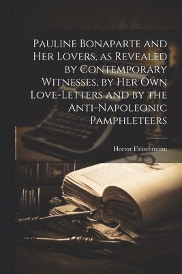 Pauline Bonaparte and Her Lovers