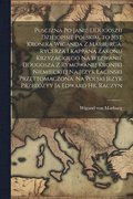 Puscizna po Janie DDugoszu dziejopisie polskim, to jest Kronika Wiganda z Marburga, rycerza i kappana zakonu krzyzackiego na wezwanie DDugosza z rymowanej kroniki niemieckiej na jezyk lacinski prze...