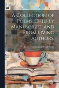 A Collection of Poems, Chiefly Manuscript, and From Living Authors.