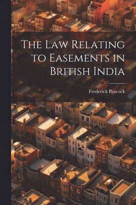 law Relating to Easements in British India