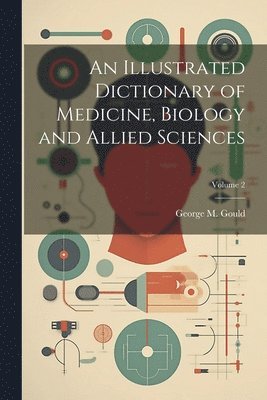 George M 1848-1922 Gould - Illustrated Dictionary of Medicine, Biology and Allied Sciences; Volume 2, Häftad. Tillgänglighet: Lägg i varukorg