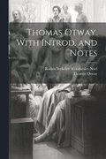 Thomas Otway. With Introd. and Notes