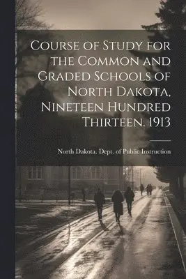 North Dakota Dept of Public Instruc - Course of Study for the Common and Graded Schools of North Dakota, Nineteen Hundred Thirteen. 1913, Häftad. Tillgänglighet: Lägg i varukorg