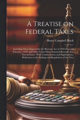 Henry Campbell Black - Treatise on Federal Taxes, Häftad. Tillgänglighet: Lägg i varukorg