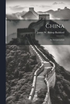 James W Bishop Bashford - China; an Interpretation, Häftad. Tillgänglighet: Lägg i varukorg