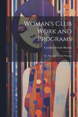 Caroline French Benton - Woman's Club Work and Programs; or, First aid to Club Women, Häftad. Tillgänglighet: Lägg i varukorg