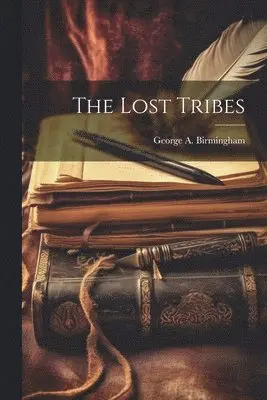 George A Birmingham - Lost Tribes, Häftad. Tillgänglighet: Lägg i varukorg