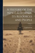 A History of the new California, its Resources and People; Volume 1