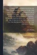 Comments in Refutation of Pretensions Advanced for the First Time, and Statements in a Recent Work &quot;The Stirlings of Keir and Their Family Papers,&quot; With an Exposition of the Right of the