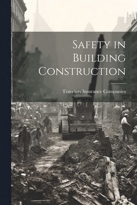 Travelers Insurance Companies - Safety in Building Construction, Häftad