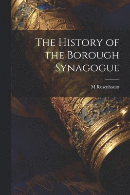 M Rosenbaum - History of the Borough Synagogue, Häftad