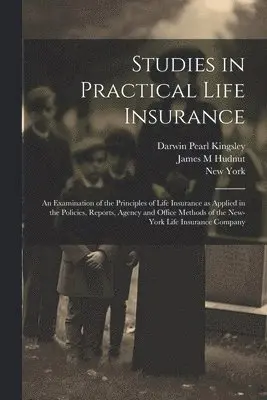 New York, Darwin Pearl Kingsley, James M Hudnut - Studies in Practical Life Insurance; an Examination of the Principles of Life Insurance as Applied in the Policies, Reports, Agency and Office Methods of the New-York Life Insurance Company, Häftad. Tillgänglighet: Lägg i varukorg