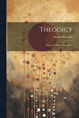 Antonio Rosmini - Theodicy; Essays on Divine Providence, Häftad