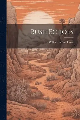 William Austin Horn - Bush Echoes, Häftad. Tillgänglighet: Lägg i varukorg
