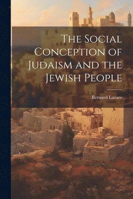 Bernard Lazare - Social Conception of Judaism and the Jewish People, Häftad. Tillgänglighet: Lägg i varukorg