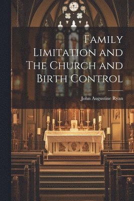 John Augustine Ryan - Family Limitation and The Church and Birth Control, Häftad. Tillgänglighet: Lägg i varukorg