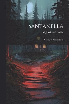 G J 1821-1878 Whyte-Melville - Santanella, Häftad. Tillgänglighet: Lägg i varukorg