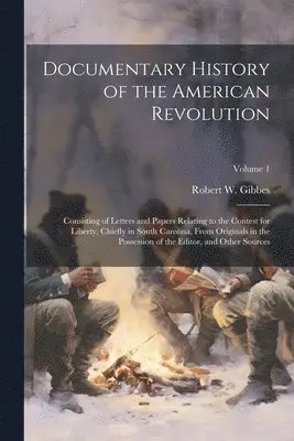 Robert W 1809-1866 Gibbes - Documentary History of the American Revolution, Häftad. Tillgänglighet: Lägg i varukorg