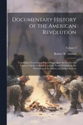 Robert W 1809-1866 Gibbes - Documentary History of the American Revolution, Häftad. Tillgänglighet: Lägg i varukorg