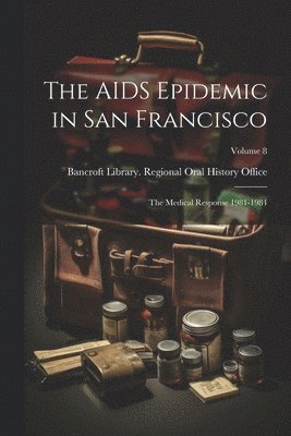 Bancroft Library Regional Oral History - AIDS Epidemic in San Francisco, Häftad