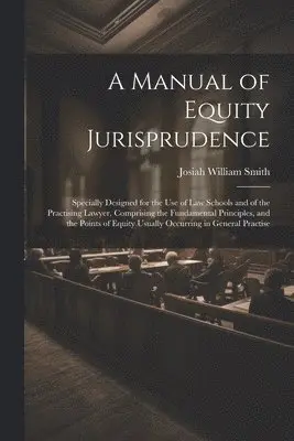 Josiah William Smith - Manual of Equity Jurisprudence, Häftad. Tillgänglighet: Lägg i varukorg
