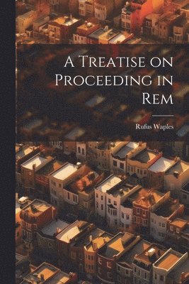 Treatise on Proceeding in Rem