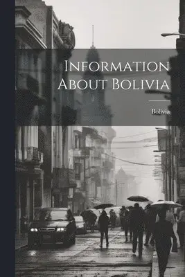 Bolivia - Information About Bolivia, Häftad. Tillgänglighet: Lägg i varukorg