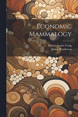 Junius Henderson, Elberta Louise Craig - Economic Mammalogy, Häftad
