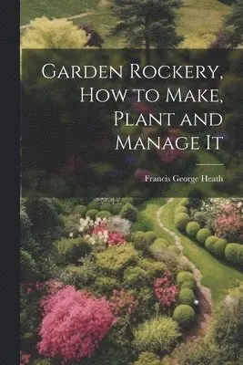 Garden Rockery, how to Make, Plant and Manage It