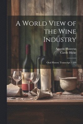 Carole Hicke, Agustin Huneeus - World View of the Wine Industry, Häftad