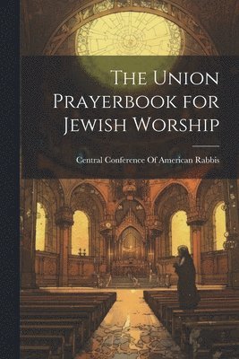 Central Conference Of American Rabbis - Union Prayerbook for Jewish Worship, Häftad