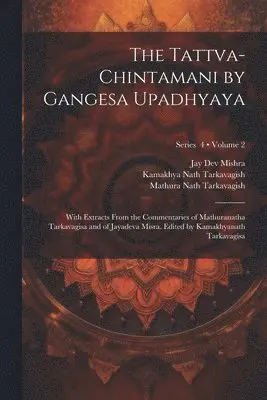 13th Cent Gangesa, Mathura Nath Tarkavagish, Jay Dev Mishra - Tattva-chintamani by Gangesa Upadhyaya; With Extracts From the Commentaries of Mathuranatha Tarkavagisa and of Jayadeva Misra. Edited by Kamakhyanath Tarkavagisa; Volume 2; Series 4, Häftad. Tillgänglighet: Lägg i varukorg