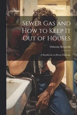 Osborne Reynolds - Sewer gas and how to Keep it out of Houses, Häftad. Tillgänglighet: Lägg i varukorg