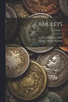 Cairo Al-Mathaf Al-Mir, George Andrew Reisner - Amulets; Volume 1, Häftad. Tillgänglighet: Lägg i varukorg