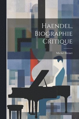 Michel Brenet - Haendel, biographie critique, Häftad
